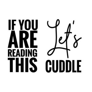 if you are reading this lets cuddle
